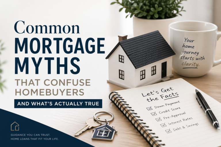 Common Mortgage Myths That Confuse Homebuyers (And What’s Actually True)